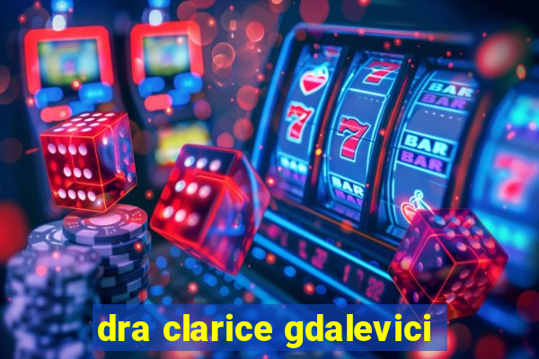 dra clarice gdalevici